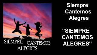 SIEMPRE CANTEMOS ALEGRES SIEMPRE CANTEMOS ALEGRES [upl. by Rivers81]