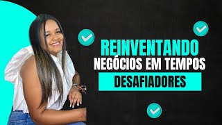 Reinventando Negócios em Tempos Desafiadores [upl. by Borman52]