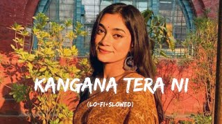 Kangana Tera Ni  Kangana Tera Ni LoFi Slowed Reverb Song  Abeer Arora  Social Media Song [upl. by Payton]