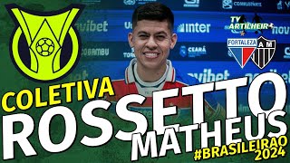 Série A 24 Coletiva Matheus Rosseto  PréJogo Fortaleza X AtléticoMG  TV ARTILHEIRO [upl. by Haimrej]