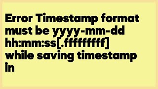 Error Timestamp format must be yyyymmdd hhmmssfffffffff while saving time 3 answers [upl. by Mile]