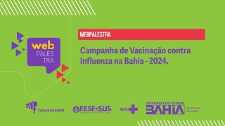 Webpalestra – Campanha de vacinação contra influenza na Bahia  2024 [upl. by Anitsua]