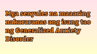 Mga senyales na maaaring nakararanas ang isang tao ng Generalized Anxiety Disorder anxiety [upl. by Aleac]