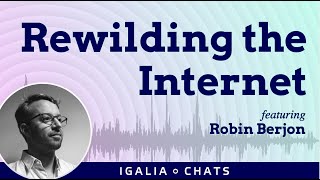 Igalia Chats Rewilding the Internet [upl. by Domineca]