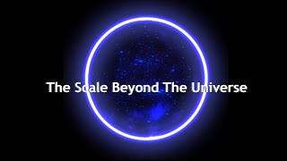 The Scale Beyond The Universe [upl. by Templia]