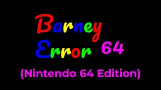 Barney Error 64 Nintendo 64 Edition [upl. by Irahk175]