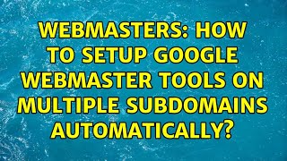 Webmasters How to setup Google Webmaster Tools on multiple subdomains automatically [upl. by Pedaiah]