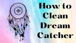 How to Clean Dream Catcher [upl. by Suoicerp]