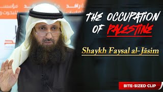 The Palestinian Occupation A Brief Introduction  Shaykh Faisal alJasim [upl. by Yeliw418]