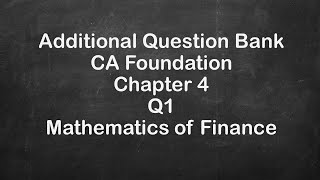 CA Foundation Additional Question Bank  Chap 4  Mathematics of Finance  Q1 Quantitative Aptitude [upl. by Tavie]