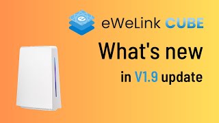 Whats new in eWeLink CUBE V19 update [upl. by Crosley]