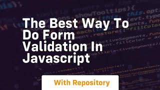 The best way to do form validation in javascript [upl. by Bough101]