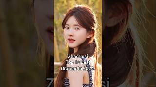 Zhao Lusi top 10 best dramas in 2024 zhaolusi cdrama dramalist shortfeed top10dramas [upl. by Knowle]