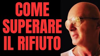 COME SUPERARE IL RIFIUTO [upl. by Giraldo]