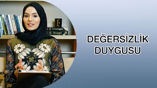 DEĞERSİZLİK DUYGUSU VE DEĞERLİ HİSSETMEK [upl. by Oiluig]