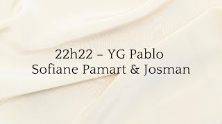 22h22 YG Pablo  Sofiane Pamart amp Josman – paroles [upl. by Adnamor547]