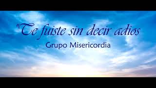 quotTe fuiste sin decir adiosquot canto de despedida pérdida difunto Grupo Misericordia [upl. by Ruthe]