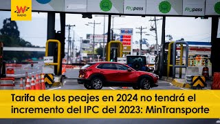 Tarifa de los peajes en 2024 no tendrá el incremento del IPC del 2023 MinTransporte [upl. by Yleve]