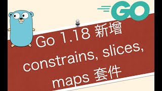 Go 118 generics 新套件 constraints slices 及 maps [upl. by Uhile]