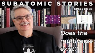 33 Subatomic Stories Does the multiverse exist [upl. by Ridan]