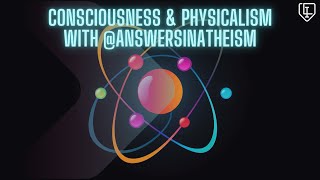 Consciousness amp Physicalism with AnswersInAtheism [upl. by Filip]