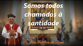 Somos todos chamados à Santidade  Pe José Edílson de Lima [upl. by Llehctim]