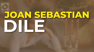 Joan Sebastian  Dile Audio Oficial [upl. by Gerhan578]