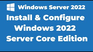 13 Install and Configure Windows 2022 Server Core Edition [upl. by Oettam631]