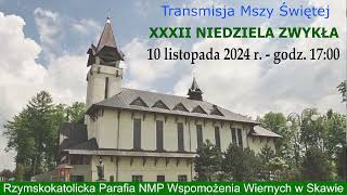 10 XI 2024 r – XXXII Niedziela Zwykła rok B – msza święta godz 1700 – Parafia NMPWW w Skawie [upl. by Artied]