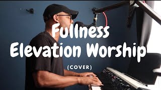 Fullness  Elevation Worship  Cover [upl. by Natal]