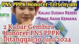 2 Kabar Gembira 30 Juni 2024 Untuk Honorer PNS dan PPPK [upl. by Lenaj793]