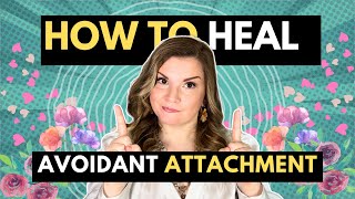 How To Heal Avoidant Attachment 4 Crucial Steps [upl. by Manara832]