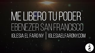 Me Libero Tu Poder  Ebenezer San Francisco LETRA LYRICS [upl. by Decker]