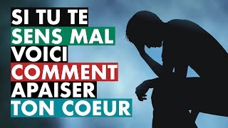 SI TU TE SENS MAL VOICI COMMENT APAISER TON COEUR [upl. by Charbonneau]