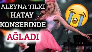 Aleyna Tilki Hatay Konserinde Ağladı  Aleyna Tilkiye Yapılan Saygısızlık [upl. by Eimilb596]