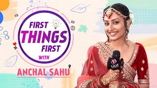 First Things First With Anchal Sahu Aka Parineet  Shares Her All Things First [upl. by Waverly]