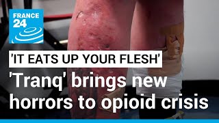 It eats up your flesh Tranq the new drug worsening Americas opioid epidemic • FRANCE 24 [upl. by Izy]