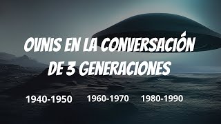 OVNIS EN CONVERSACIÓN DE 3 GENERACIONES 19401980 [upl. by Amre]