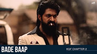 Bade Baap  KGF Chapter 2  Rocking Star Yash  Prashanth Neel [upl. by Edmead376]