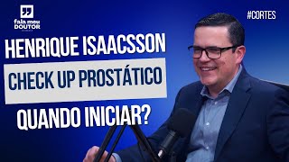 QUANDO INICIAR O CHECKUP PROSTÁTICO SAIBA TUDO COM DR HENRIQUE ISAACSSON  cortes [upl. by Konstantine896]