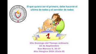 25o Domingo del Tiempo ordinario 22 de Septiembre San Marcos 9 3037Año litúrgico 2024 Ciclo B [upl. by Anyahs]