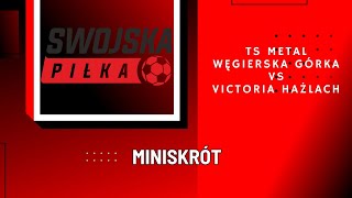 3 LIGA ŚLĄSKA METAL WĘGIERSKA GÓRKA  VICTORIA HAŻLACH MINISKRÓT [upl. by Kries]