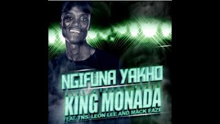 King Monada – Ngifuna Yakho ft TNS Leon Lee amp Mack Eaze [upl. by Vanny]