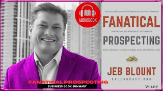 Master the Art of Sales Jeb Blounts Fanatical Prospecting Book Summary [upl. by Novelia534]