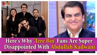 Heres Why Tere Bin Fans Are Super Disappointed With Abdullah Kadwani  Woke Capital [upl. by Leontyne]