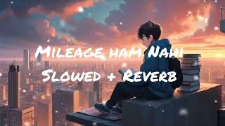 Mileage Ham Nahi  Slowed  Reverb Lofi Song [upl. by Imit875]