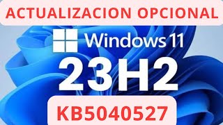 ✅ NUEVA ACTUALIZACION OPCIONAL ✅ WINDOWS 11 23H2 KB5040527 [upl. by Danaher]