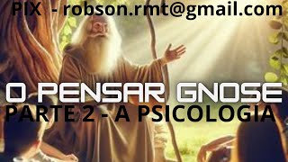 76482024  O PENSAR GNÓSTICO  PARTE 2  A PSICOLOGIA [upl. by Alix]