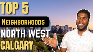 TOP 5 NEIGHBOURHOODS IN CALGARY  Northwest Calgary  Calgary Real Estate [upl. by Bart550]