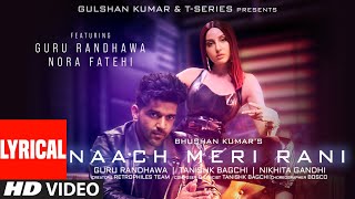 Naach Meri Rani LYRICAL Guru Randhawa Feat Nora Fatehi Tanishk Bagchi Nikhita Gandhi Bhushan K [upl. by Leksehcey]